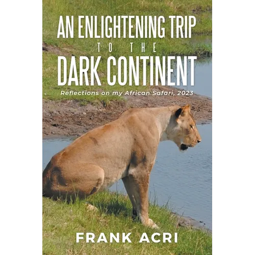 An Enlightening trip to the Dark Continent: Reflections on my African Safari, 2023 - Paperback