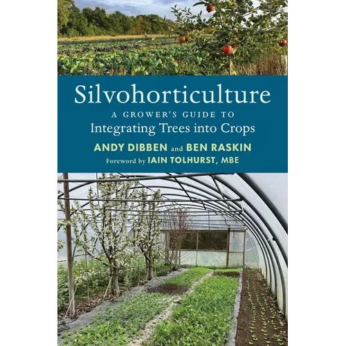Silvohorticulture: A Grower's Guide to Integrating Trees Into Crops - Paperback