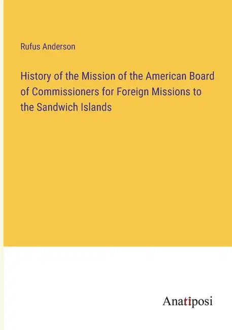 History of the Mission of the American Board of Commissioners for Foreign Missions to the Sandwich Islands - Paperback