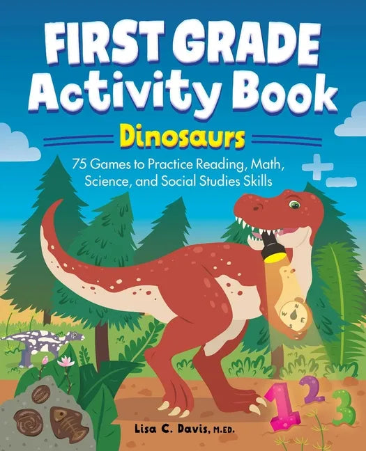 First Grade Activity Book: Dinosaurs: 75 Games to Practice Reading, Math, Science & Social Studies Skills - Paperback