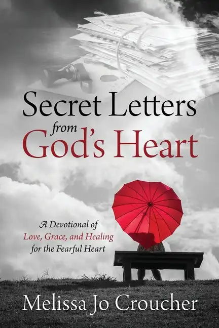 Secret Letters From God's Heart: A Devotional of Love, Grace, and Healing for the Fearful Heart - Paperback
