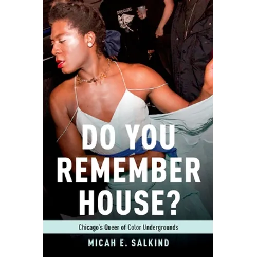 Do You Remember House?: Chicago's Queer of Color Undergrounds - Paperback