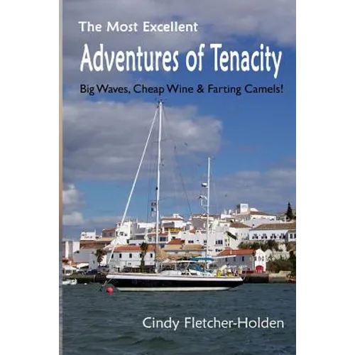 Most Excellent Adventures ofTenacity: Big Waves, Cheap Wine, Farting Camels - Paperback