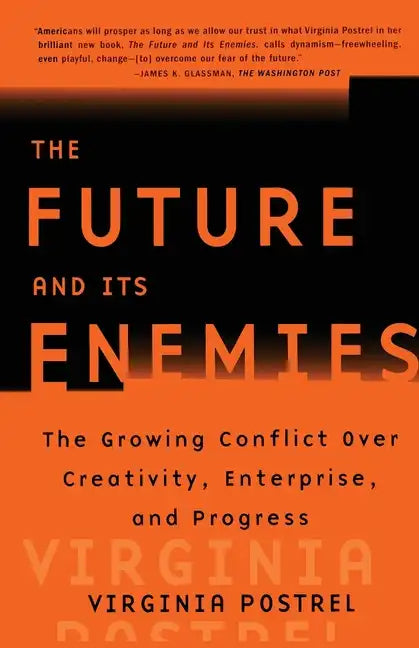 The Future and Its Enemies: The Growing Conflict Over Creativity, Enterprise, and Progress - Paperback