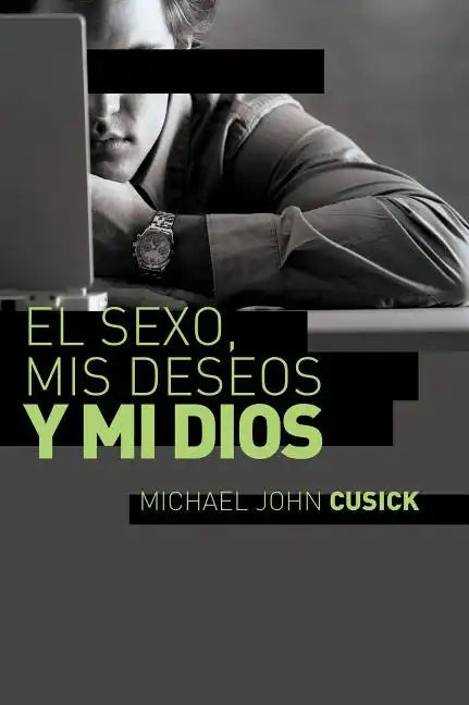 El Sexo, MIS Deseos Y Mi Dios: Cómo Descubir El Deseo Divino Debajo de la Lucha Sexual - Paperback
