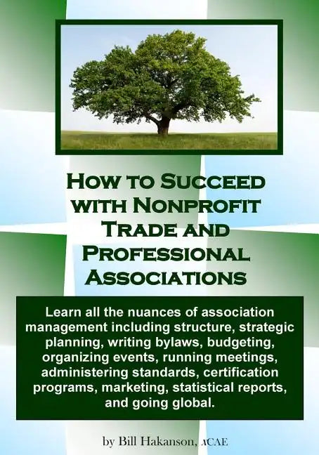 How to Succeed with Nonprofit Trade and Professional Associations: What nonprofit organizations are, why they exist, how they operate and all the nuan - Paperback