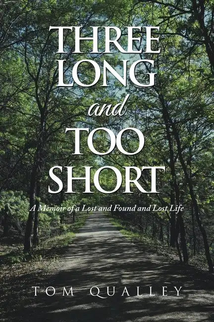 Three Long and Too Short: A Memoir of a Lost and Found and Lost Life - Paperback