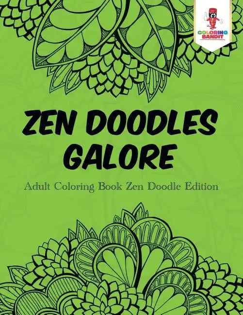 Zen Doodles Galore: Adult Coloring Book Zen Doodle Edition - Paperback