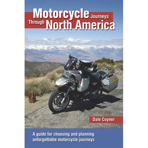 Motorcycle Journeys Through North America: A Guide for Choosing and Planning Unforgettable Motorcycle Journeys - Paperback