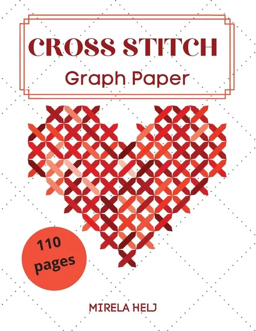 Cross Stitch Graph Paper(110 Pages): Create Your Own Embroidery Patterns Needlework Design! - Paperback