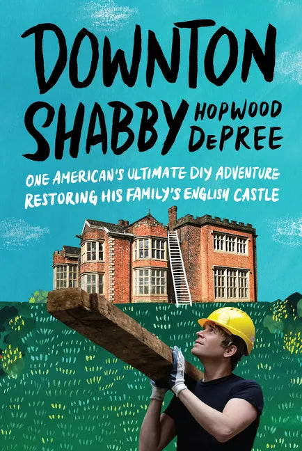 Downton Shabby: One American's Ultimate DIY Adventure Restoring His Family's English Castle - Hardcover
