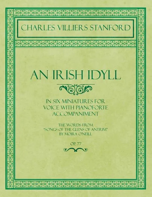 An Irish Idyll - In Six Miniatures for Voice with Pianoforte Accompaniment - The Words from 