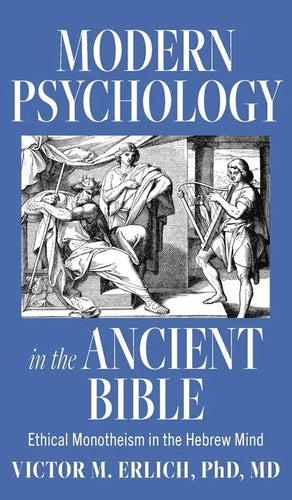 Modern Psychology in the Ancient Bible: Ethical Monotheism in the Hebrew Mind - Hardcover