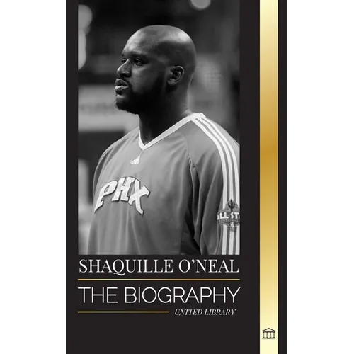 Shaquille O'Neal: The biography of an Amazing American professional basketball player and his incredible story - Paperback