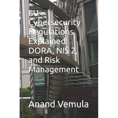 EU Cybersecurity Regulations Explained: DORA, NIS 2, and Risk Management - Paperback