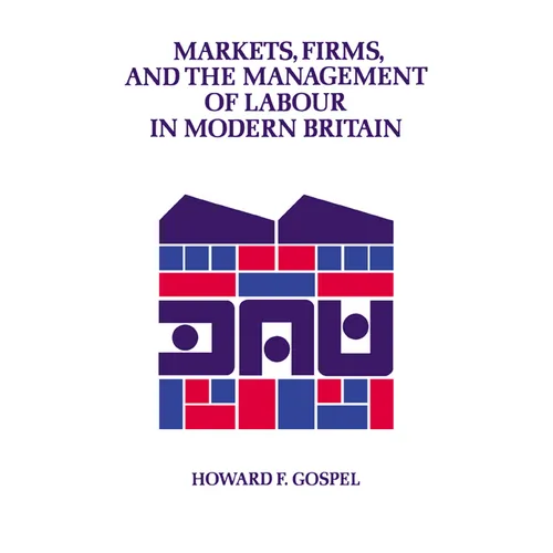 Markets, Firms and the Management of Labour in Modern Britain - Hardcover