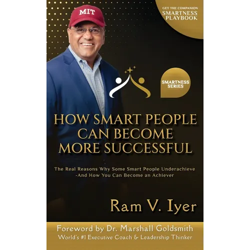 How Smart People Can Become More Successful: The Real Reasons Why Some Smart People Underachieve-And How You Can Become an Achiever - Hardcover