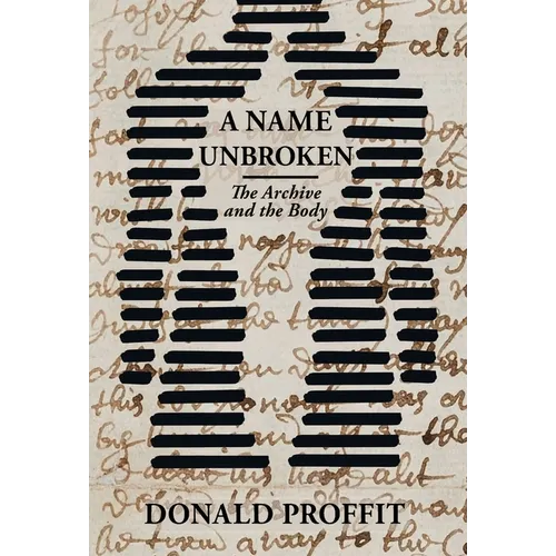 A Name Unbroken: The Archive and the Body - Hardcover