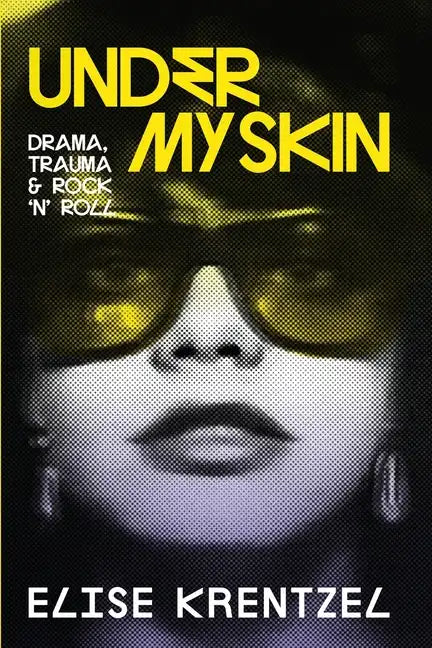Under My Skin: Drama, Trauma & Rock 'n' Roll - Paperback