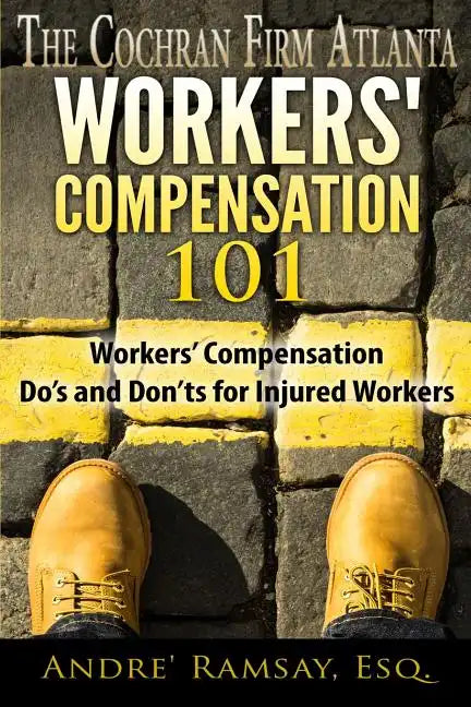 Workers' Compensation 101: Workers' Compensation Do's and Don'ts for Injured Workers - Paperback