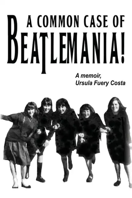 A Common Case Of Beatlemania: A memoir, Ursula Fuery Costa - Paperback
