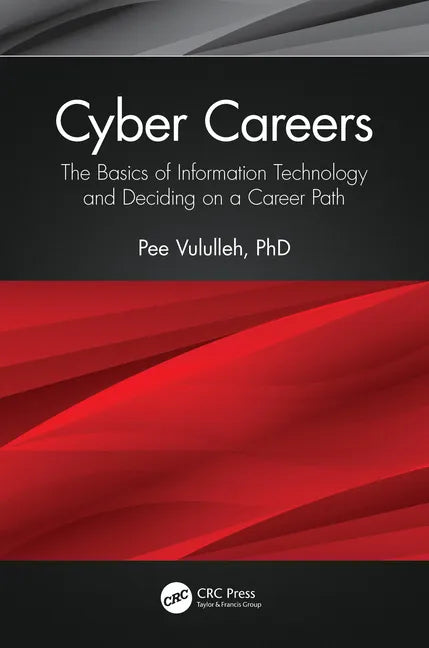 Cyber Careers: The Basics of Information Technology and Deciding on a Career Path - Paperback