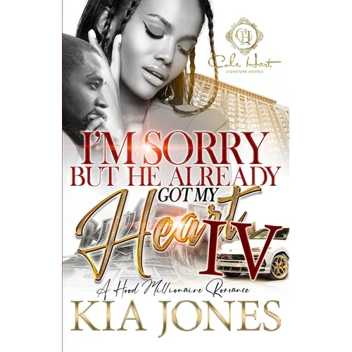 I'm Sorry But He Already Got My Heart 4: An African American Romance: A Millionaire Romance: The Finale - Paperback
