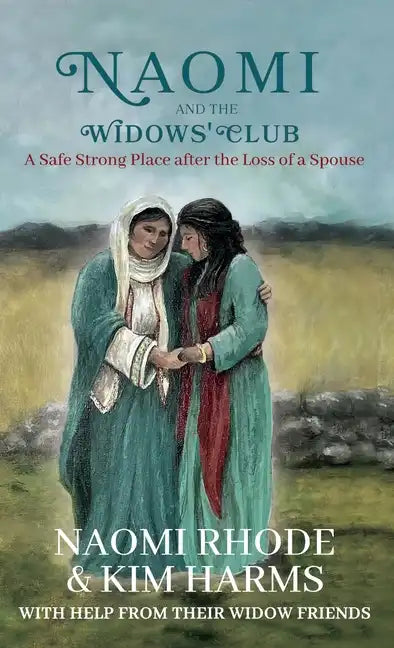 Naomi and the Widows' Club: A Safe Strong Place after the Loss of a Spouse - Hardcover