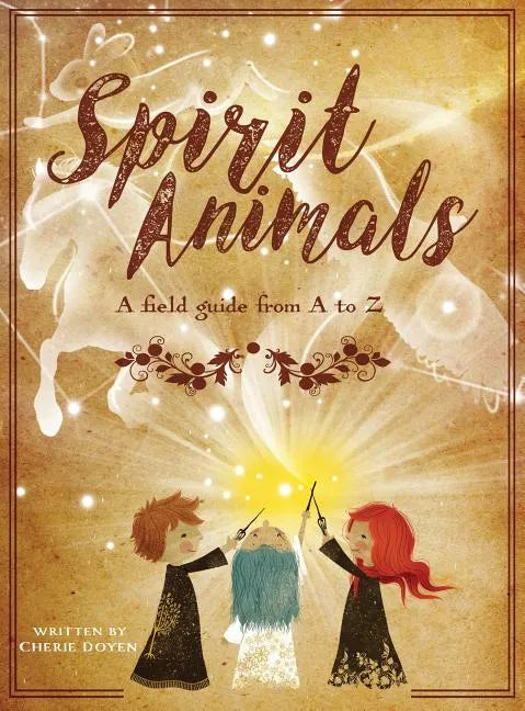 Spirit Animals: A Field Guide From A to Z - Hardcover