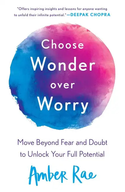 Choose Wonder Over Worry: Move Beyond Fear and Doubt to Unlock Your Full Potential - Paperback