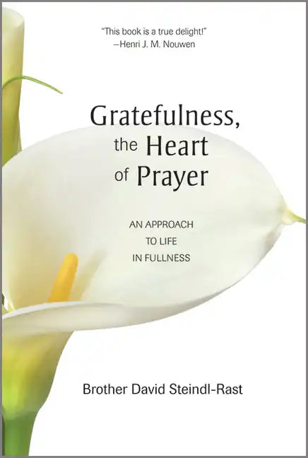 Gratefulness, the Heart of Prayer: An Approach to Life in Fullness - Paperback