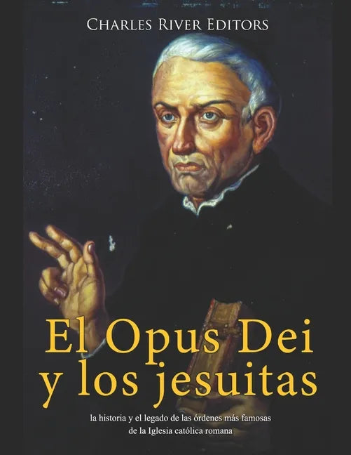 El Opus Dei y los jesuitas: la historia y el legado de las órdenes más famosas de la Iglesia católica romana - Paperback