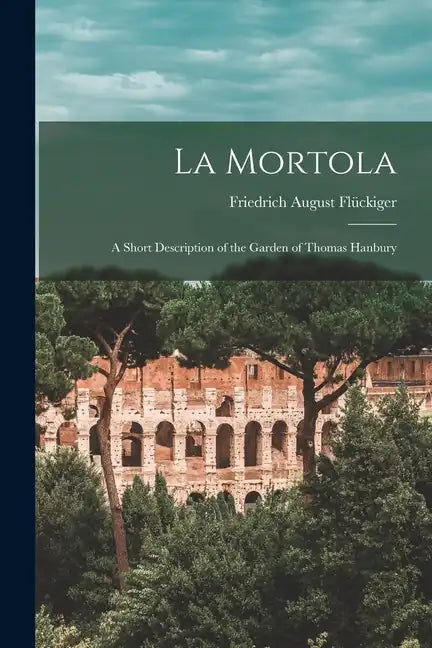 La Mortola: A Short Description of the Garden of Thomas Hanbury - Paperback