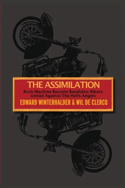 The Assimilation: Rock Machine Become Bandidos - Bikers United Against The Hells Angels - Paperback