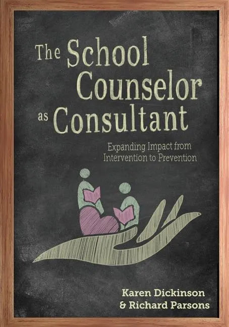 The School Counselor as Consultant: Expanding Impact from Intervention to Prevention - Paperback