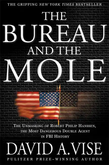 The Bureau and the Mole: The Unmasking of Robert Philip Hanssen, the Most Dangerous Double Agent in FBI History - Paperback