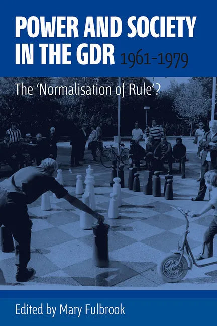 Power and Society in the Gdr, 1961-1979: The 'Normalisation of Rule'? - Paperback