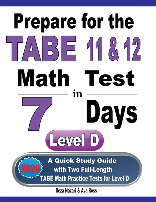 Prepare for the TABE 11 & 12 Math Test in 7 Days: A Quick Study Guide with Two Full-Length TABE Math Practice Tests for Level D - Paperback