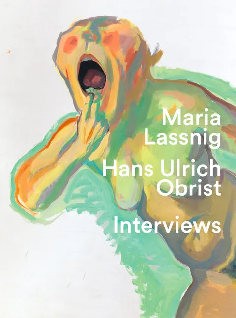 Maria Lassnig & Hans Ulrich Obrist: Interviews: You Have to Jump Into Painting with Both Feet - Paperback