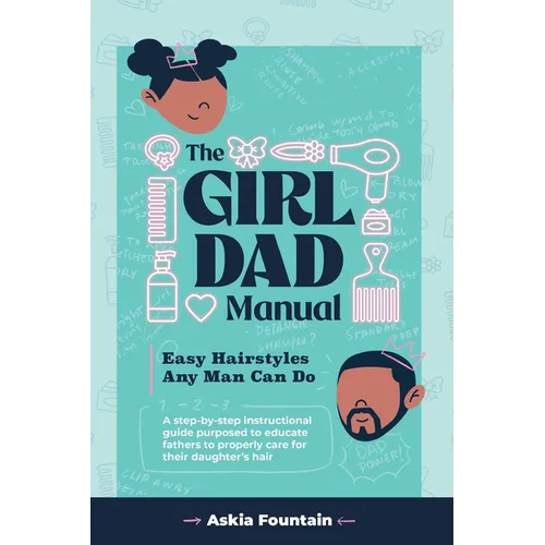 The Girl Dad Manual: Easy Hairstyles that any man can do! - Paperback