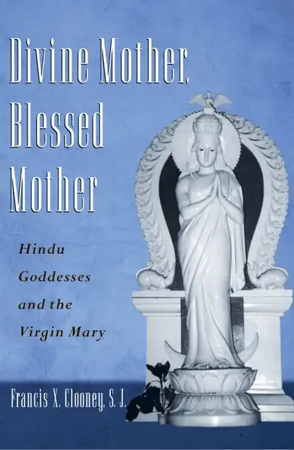 Divine Mother, Blessed Mother: Hindu Goddesses and the Virgin Mary - Paperback
