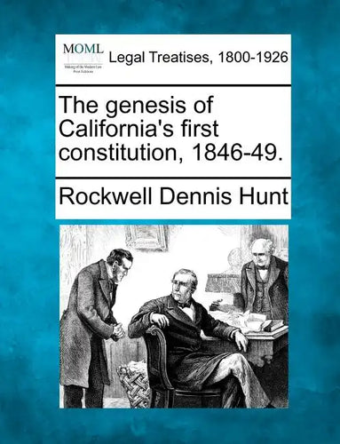 The genesis of California's first constitution, 1846-49. - Paperback