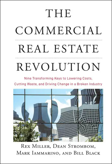 The Commercial Real Estate Revolution: Nine Transforming Keys to Lowering Costs, Cutting Waste, and Driving Change in a Broken Industry - Hardcover