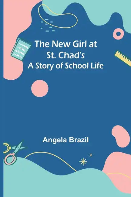 The New Girl at St. Chad's: A Story of School Life - Paperback