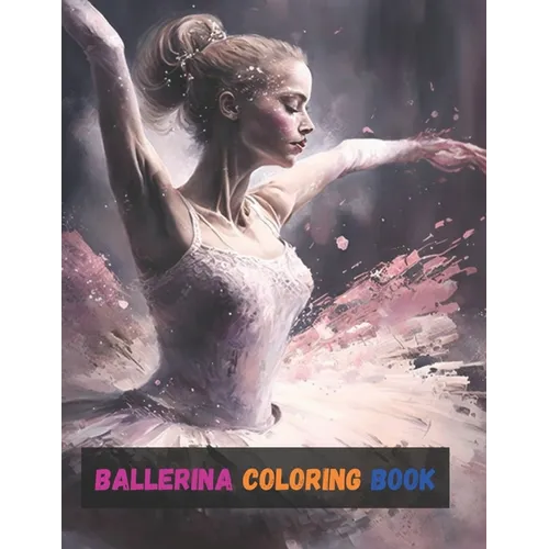 Ballerina Coloring Book: Activity Books For Kids Ages 2-4, 4-8, 6-8, And Gifts For Girls 10-12 - Paperback