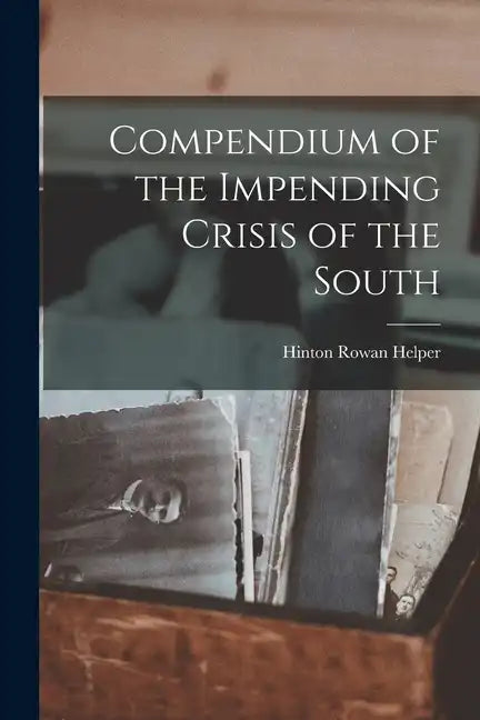 Compendium of the Impending Crisis of the South - Paperback