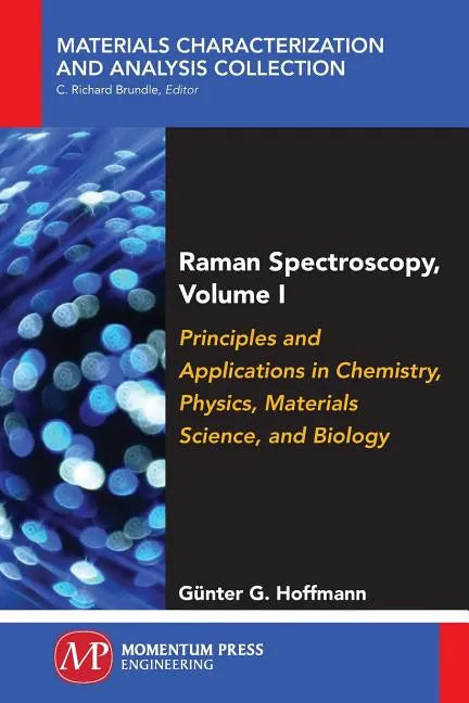 Raman Spectroscopy, Volume I: Principles and Applications in Chemistry, Physics, Materials Science, and Biology - Paperback