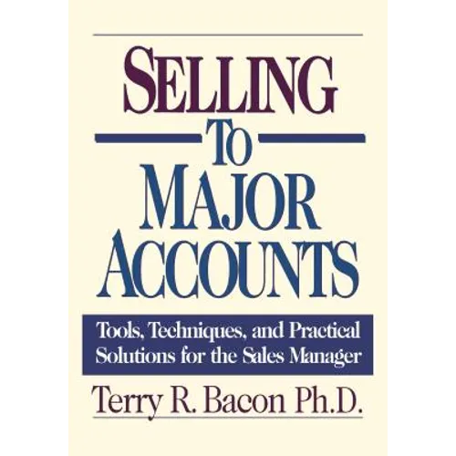 Selling to Major Accounts: Tools, Techniques, and Practical Solutions for the Sales Manager - Paperback