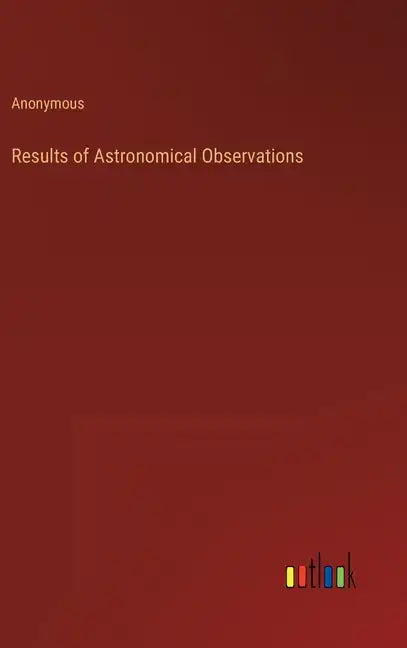 Results of Astronomical Observations - Hardcover