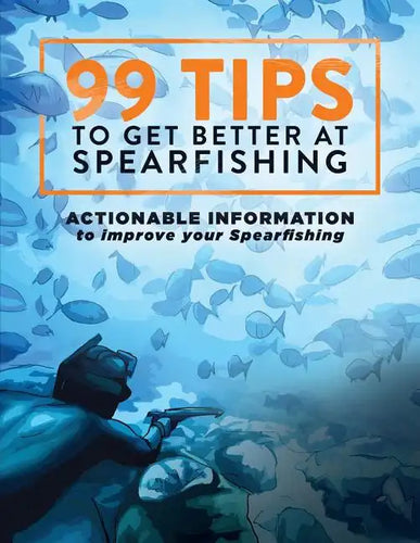 99 Tips to Get Better at Spearfishing: Actionable information to improve your spearfishing - Paperback